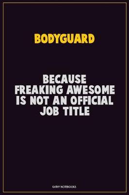Book cover for Bodyguard, Because Freaking Awesome Is Not An Official Job Title