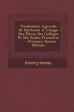 Cover of Vocabulaire Agricole Et Horticole A L'Usage Des Eleves Des Colleges Et Des Ecoles Primaires ...