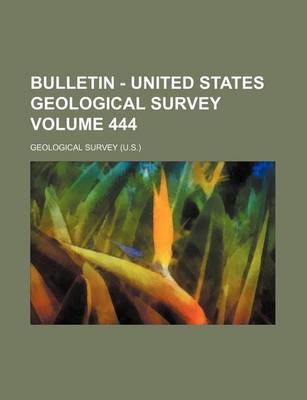 Book cover for Bulletin - United States Geological Survey Volume 444