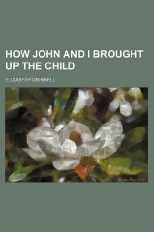 Cover of How John and I Brought Up the Child