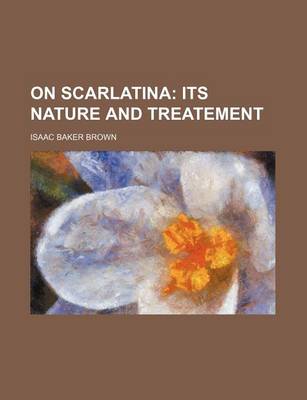 Book cover for On Scarlatina; Its Nature and Treatement