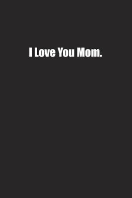 Book cover for I Love You Mom.