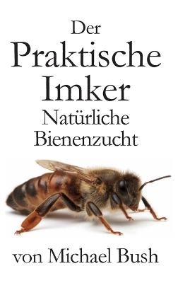 Book cover for Der Praktische Imker, Naturliche Bienenzucht