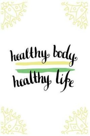 Cover of Healthy Body Healthy Life