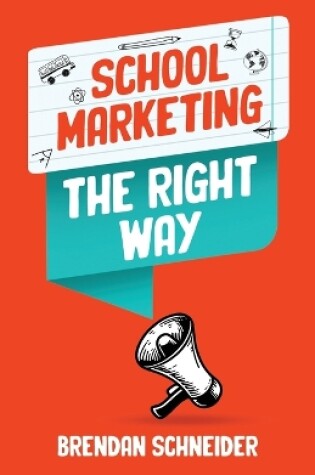 Cover of School Marketing The Right Way