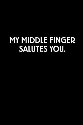 Book cover for My Middle Finger Salutes You