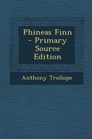 Cover of Phineas Finn - Primary Source Edition