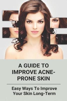 Cover of A Guide To Improve Acne-Prone Skin