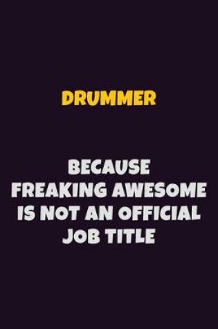 Cover of Drummer, Because Freaking Awesome Is Not An Official Job Title