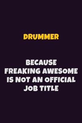 Book cover for Drummer, Because Freaking Awesome Is Not An Official Job Title