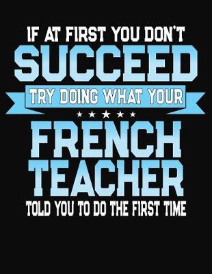 Book cover for If At First You Don't Succeed Try Doing What Your French Teacher Told You To Do The First Time