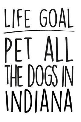 Book cover for Life Goals Pet All the Dogs in Indiana