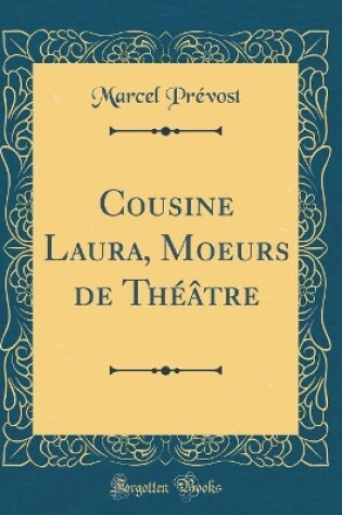 Cover of Cousine Laura, Moeurs de Théâtre (Classic Reprint)