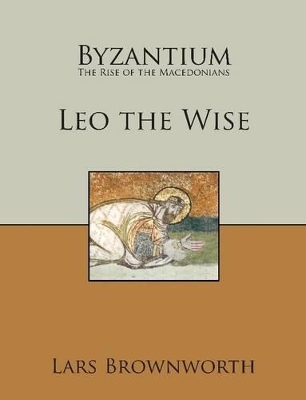 Book cover for Leo the Wise (Byzantium: Rise of the Macedonians)