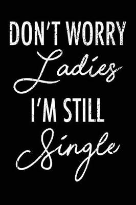 Book cover for Don't Worry Ladies I'm Still Single