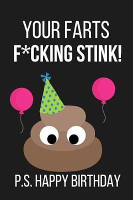 Book cover for Your Farts F*cking Stink! P.S. Happy Birthday