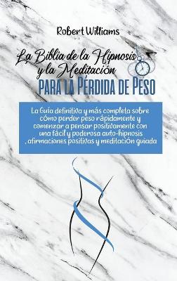 Book cover for La Biblia de la Hipnosis y la Meditacion para la Perdida de Peso