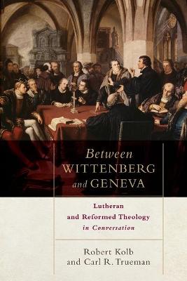 Book cover for Between Wittenberg and Geneva