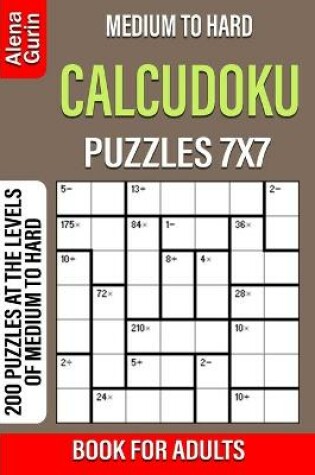 Cover of Medium to Hard Calcudoku Puzzles 7x7 Book for Adults