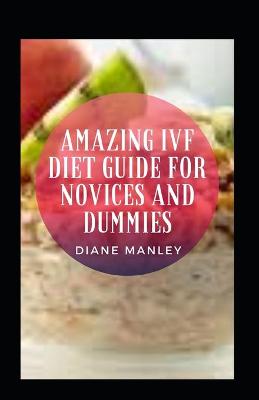 Book cover for Amazing Ivf Diet Guide For Novices And Dummies