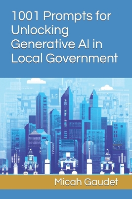 Cover of 1001 Prompts for Unlocking Generative AI in Local Government