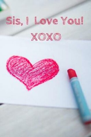 Cover of Sis, I Love You! Xoxo