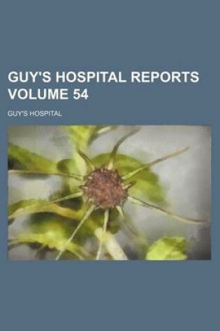 Cover of Guy's Hospital Reports Volume 54