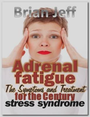 Book cover for Adrenal Fatigue: The Symptoms and Treatment for the Century Stress Syndrome