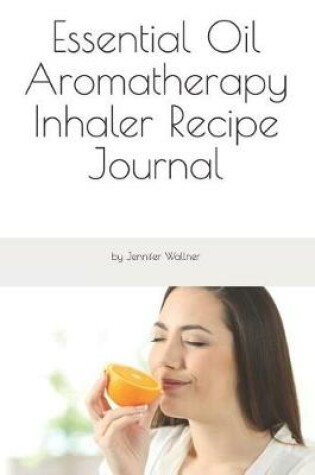 Cover of Essential Oil Aromatherapy Inhaler Recipe Journal