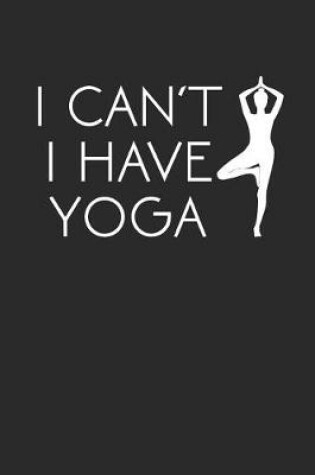 Cover of I Can't I Have Yoga