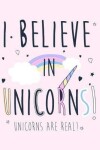 Book cover for I Believe In Unicorns! Unicorns Are Real!