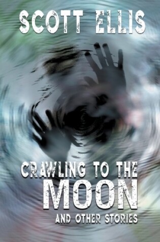 Cover of Crawling to the Moon and other stories