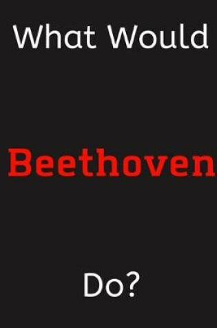 Cover of What Would Beethoven Do?