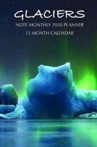 Cover of Glaciers Note Monthly 2020 Planner 12 Month Calendar