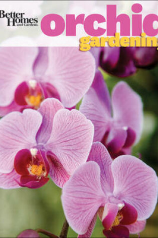 Cover of Orchid Gardening: Better Homes and Gardens