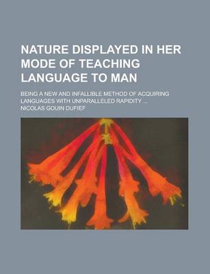 Book cover for Nature Displayed in Her Mode of Teaching Language to Man; Being a New and Infallible Method of Acquiring Languages with Unparalleled Rapidity ...