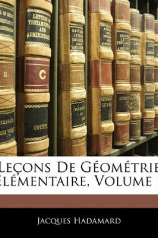 Cover of Lecons de Geometrie Elementaire, Volume 1