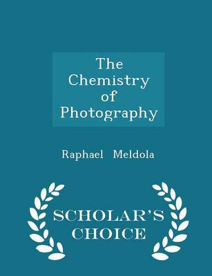 Book cover for The Chemistry of Photography - Scholar's Choice Edition