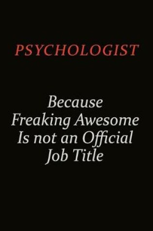 Cover of Psychologist Because Freaking Awesome Is Not An Official Job Title