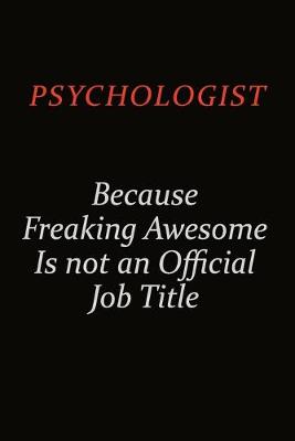 Book cover for Psychologist Because Freaking Awesome Is Not An Official Job Title