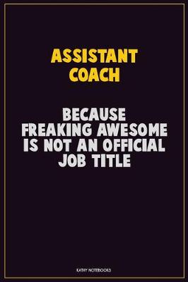 Book cover for Assistant Coach, Because Freaking Awesome Is Not An Official Job Title