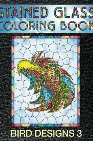 Cover of Bird Designs 3 Stained Glass Coloring Book