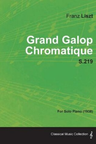 Cover of Grand Galop Chromatique S.219 - For Solo Piano (1938)