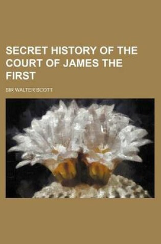 Cover of Secret History of the Court of James the First