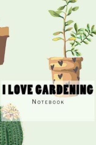 Cover of I Love Gardening Notebook