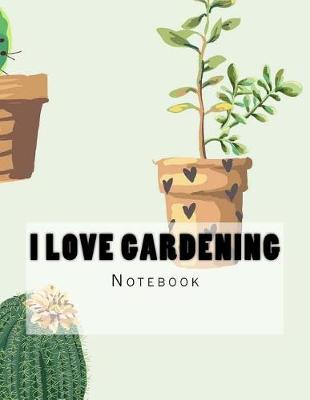 Book cover for I Love Gardening Notebook