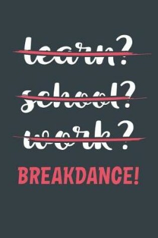 Cover of Learn? School? Work? Breakdance!