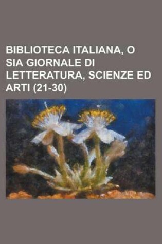 Cover of Biblioteca Italiana, O Sia Giornale Di Letteratura, Scienze Ed Arti (21-30)