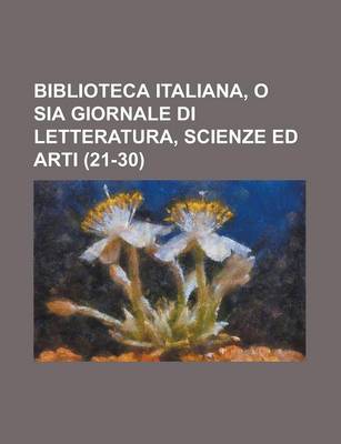 Book cover for Biblioteca Italiana, O Sia Giornale Di Letteratura, Scienze Ed Arti (21-30)