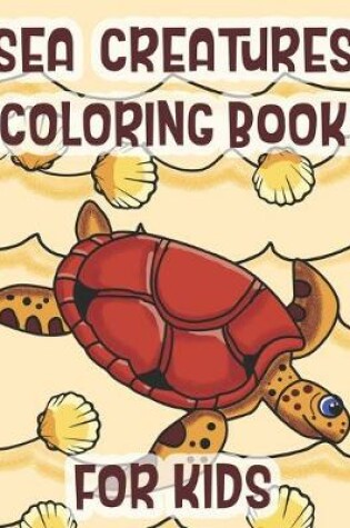 Cover of Sea Creatures Coloring Book For Kids